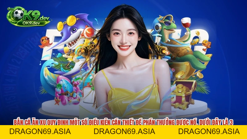 Bắn Cá Ăn Xu OK99: Săn Jackpot Nhận Thưởng Cực Lớn Mỗi Ngày - DRAGON69