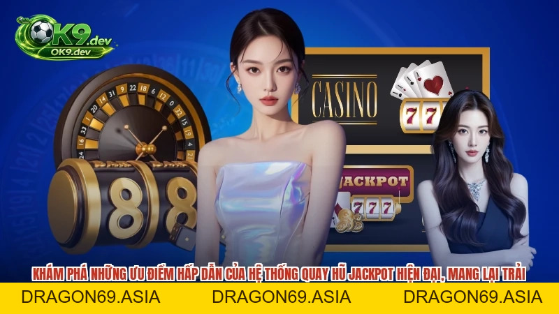 Quay Hũ Jackpot OK99: So Sánh Progressive Và Fixed Jackpot - DRAGON69